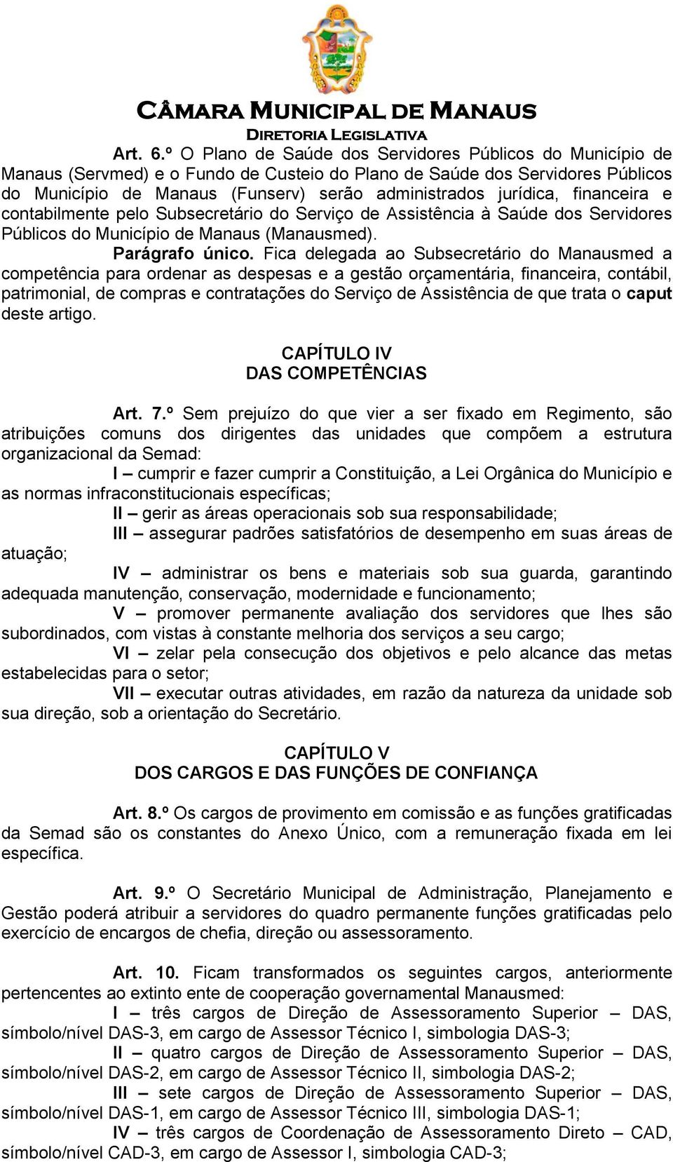 jurídica, financeira e contabilmente pelo Subsecretário do Serviço de Assistência à Saúde dos Servidores Públicos do Município de Manaus (Manausmed). Parágrafo único.
