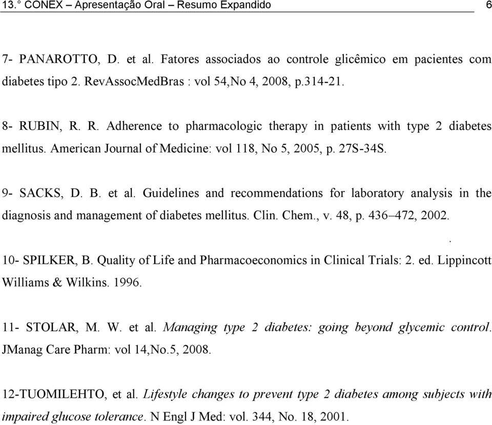 Guidelines and recommendations for laboratory analysis in the diagnosis and management of diabetes mellitus. Clin. Chem., v. 48, p. 436 472, 2002.. 10- SPILKER, B.