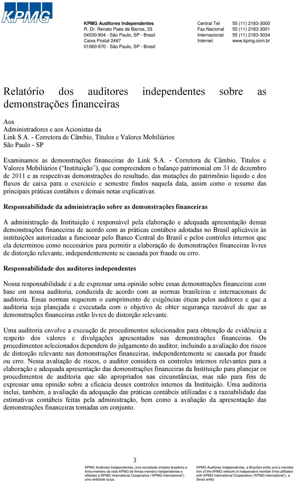 2183-3034 Internet www.kpmg.com.br Relatório dos auditores independentes sobre as demonstrações financeiras Ao