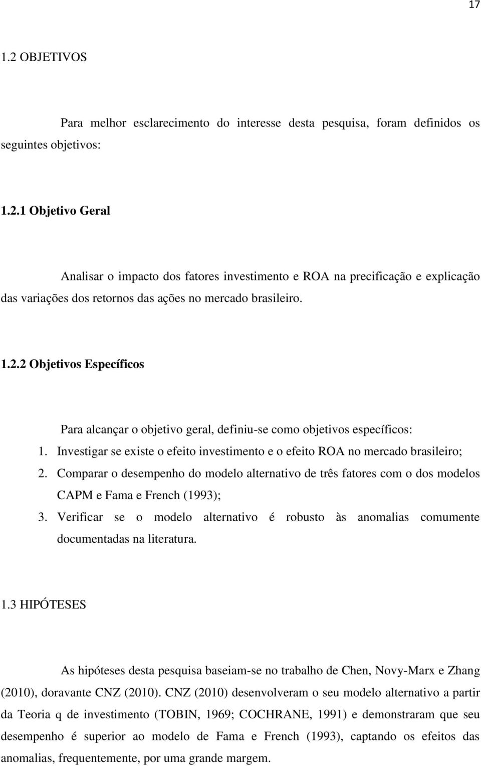 Comparar o desempenho do modelo alternativo de três fatores com o dos modelos CAPM e Fama e French (1993); 3.