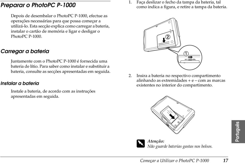 Para saber como instalar e substituir a bateria, consulte as secções apresentadas em seguida. Instalar a bateria Instale a bateria, de acordo com as instruções apresentadas em seguida. 1.