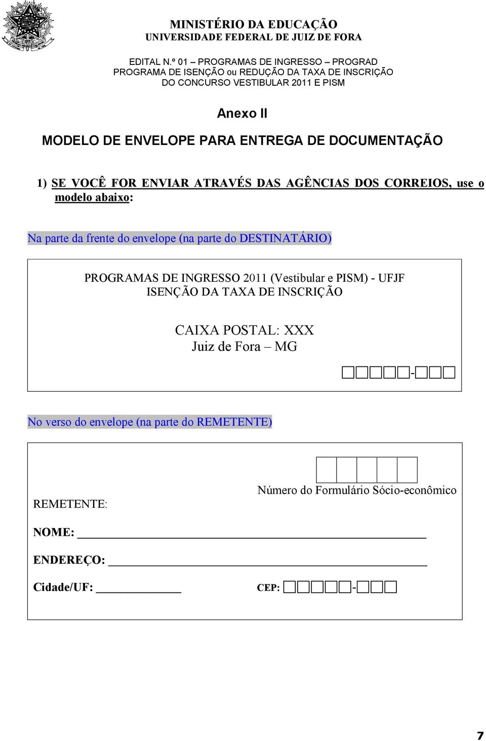 INGRESSO 2011 (Vestibular e PISM) - UFJF ISENÇÃO DA TAXA DE INSCRIÇÃO CAIXA POSTAL: XXX Juiz de Fora MG - No