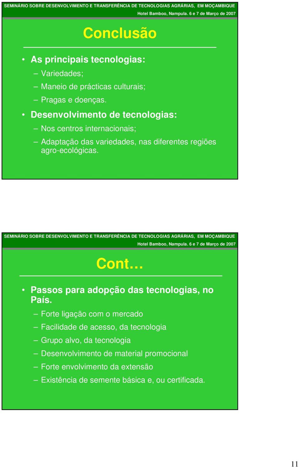 SMINÁRIO SMINÁRIO SOBR SOBR DSNVOLVIMNTO DSNVOLVIMNTO TRANSFRÊNCIA TRANSFRÊNCIA D D TCNOLOGIAS TCNOLOGIAS M M 200 200 Cont Passos para adopção das tcnologias, no