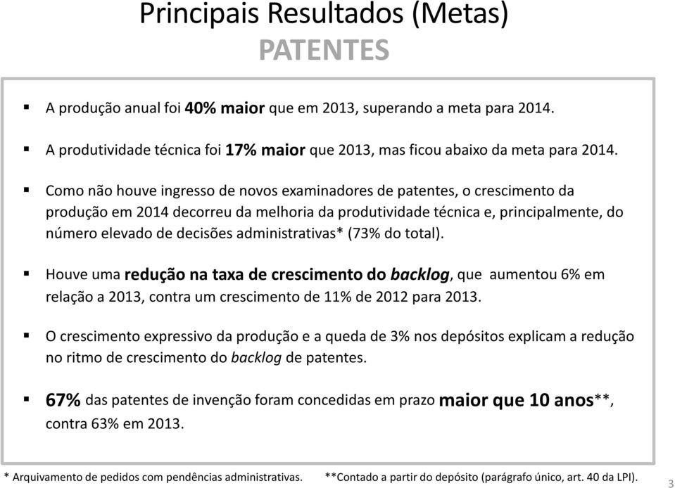 (73% do total). Houve uma redução na taxa de crescimento do backlog, que aumentou 6% em relação a 2013, contra um crescimento de 11% de 2012 para 2013.