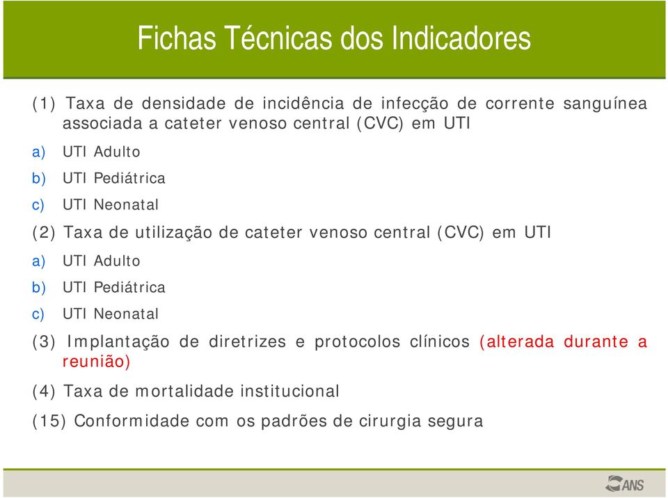 venoso central (CVC) em UTI a) UTI Adulto b) UTI Pediátrica c) UTI Neonatal (3) Implantação de diretrizes e protocolos