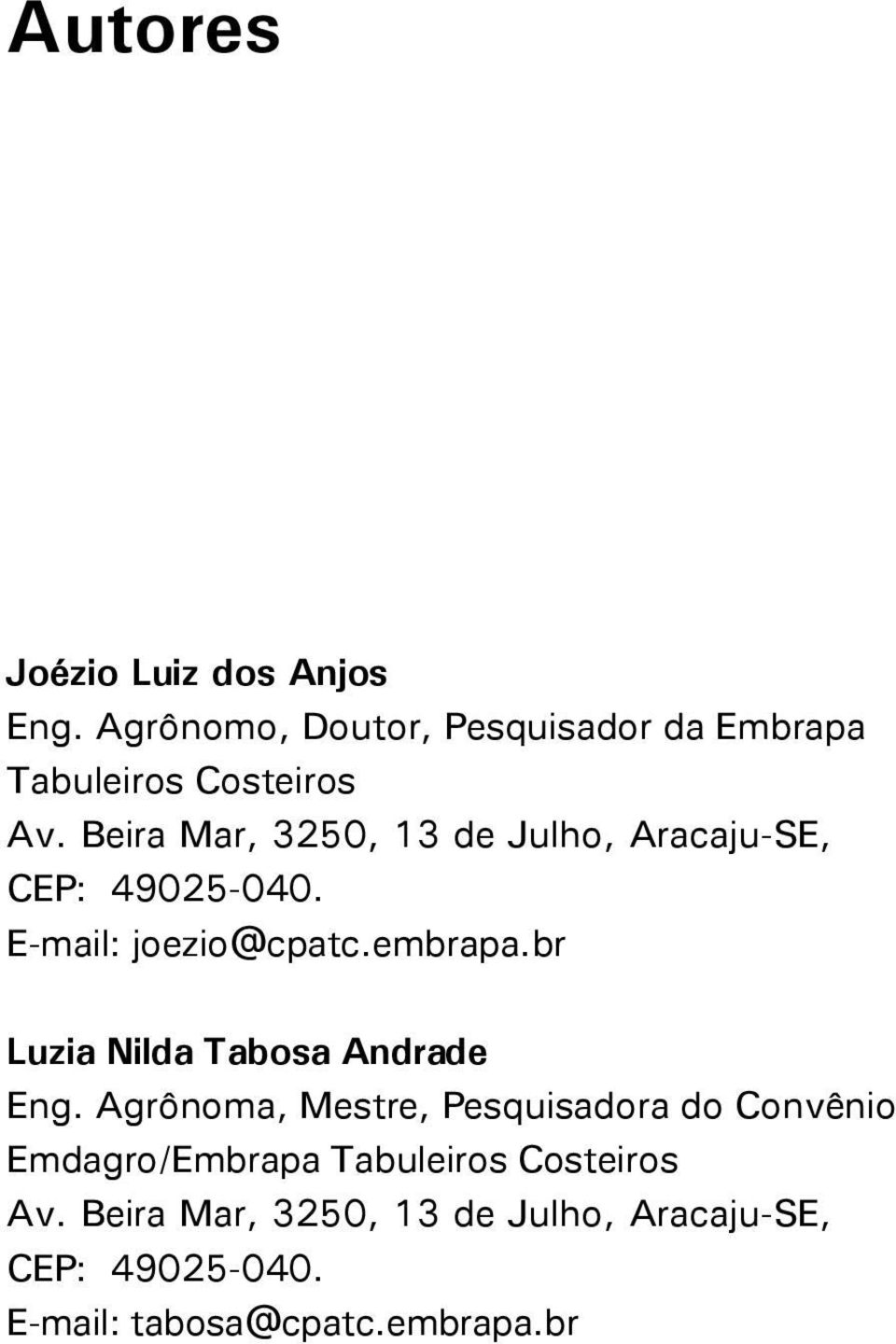 Beira Mar, 3250, 13 de Julho, Aracaju-SE, CEP: 49025-040. E-mail: joezio@cpatc.embrapa.