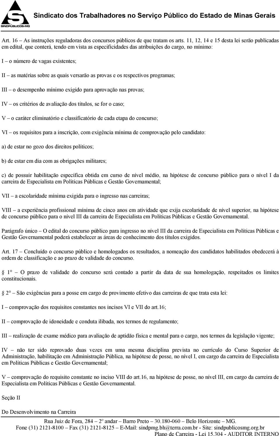 versarão as provas e os respectivos programas; o desempenho mínimo exigido para aprovação nas provas; os critérios de avaliação dos títulos, se for o caso; V o caráter eliminatório e classificatório