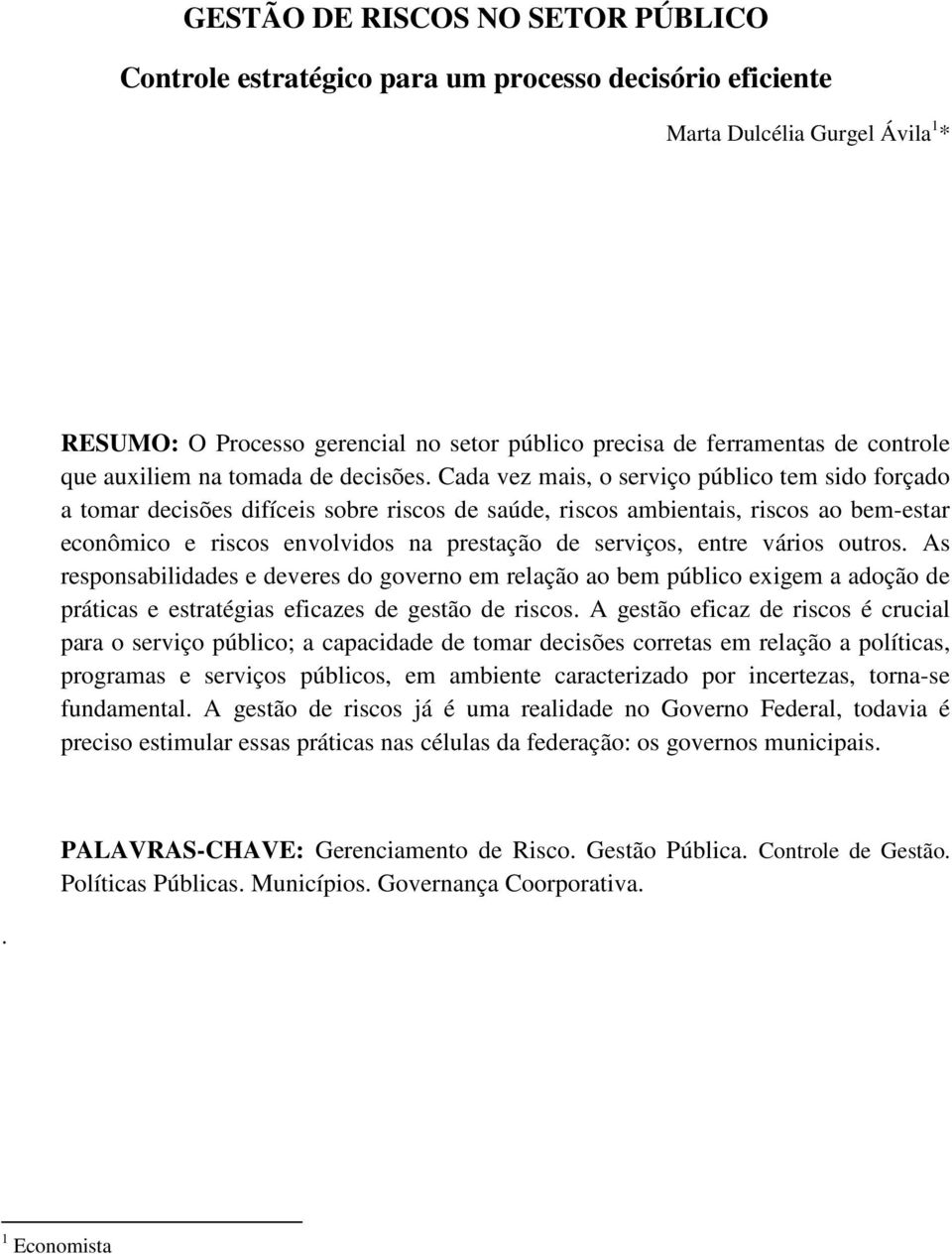 Cada vez mais, o serviço público tem sido forçado a tomar decisões difíceis sobre riscos de saúde, riscos ambientais, riscos ao bem-estar econômico e riscos envolvidos na prestação de serviços, entre