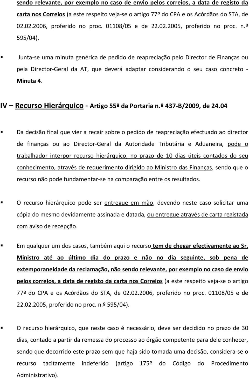 Junta-se uma minuta genérica de pedido de reapreciação pelo Director de Finanças ou pela Director-Geral da AT, que deverá adaptar considerando o seu caso concreto - Minuta 4.