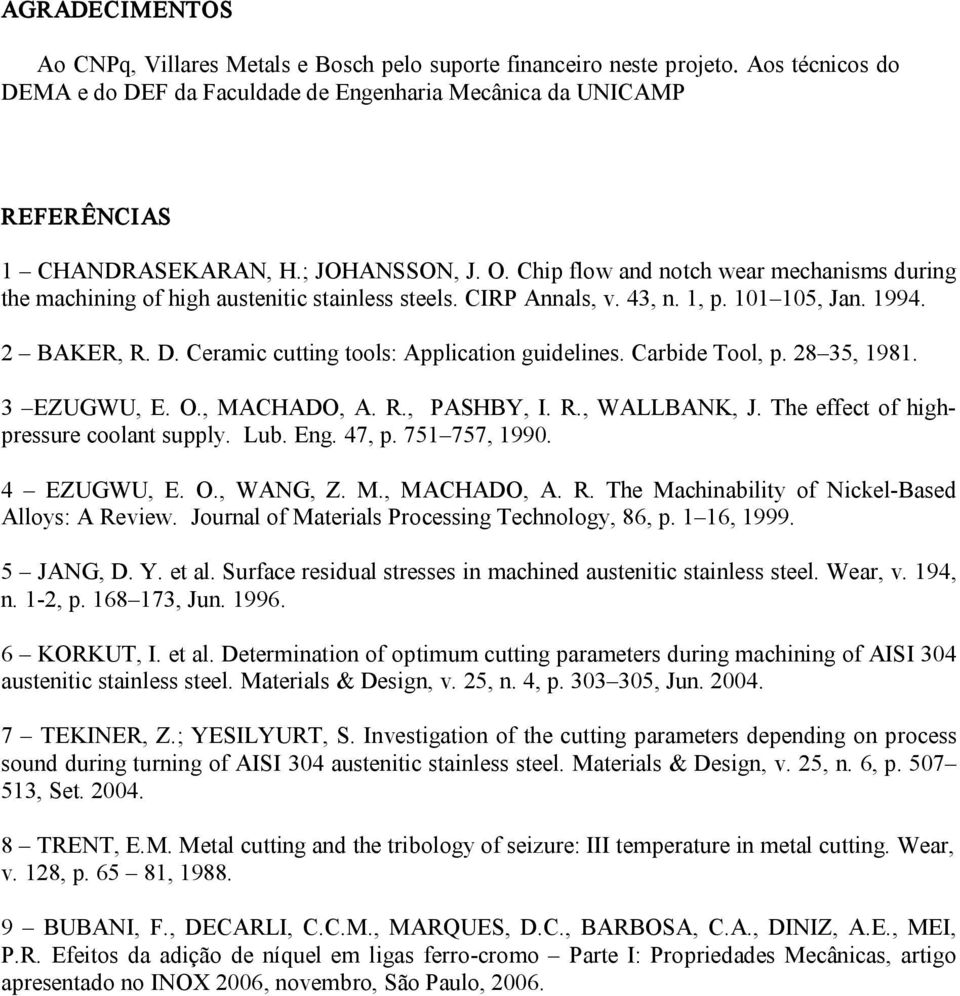 Ceramic cutting tools: Application guidelines. Carbide Tool, p. 28 35, 1981. 3 EZUGWU, E. O., MACHADO, A. R., PASHBY, I. R., WALLBANK, J. The effect of highpressure coolant supply. Lub. Eng. 47, p.