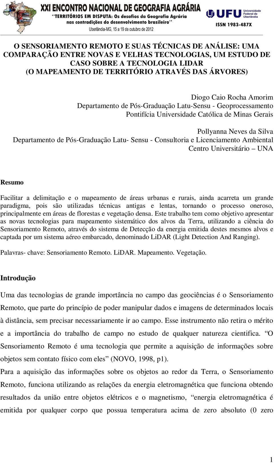 Consultoria e Licenciamento Ambiental Centro Universitário UNA Resumo Facilitar a delimitação e o mapeamento de áreas urbanas e rurais, ainda acarreta um grande paradigma, pois são utilizadas