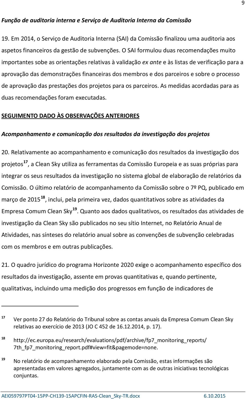 O SAI formulou duas recomendações muito importantes sobe as orientações relativas à validação ex ante e às listas de verificação para a aprovação das demonstrações financeiras dos membros e dos