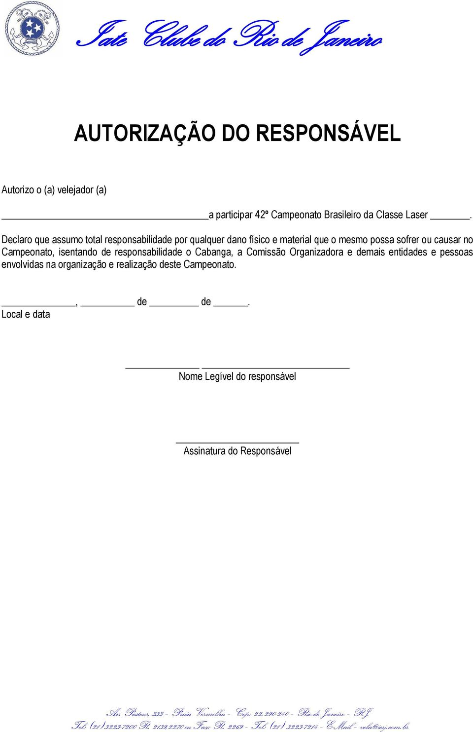 Campeonato, isentando de responsabilidade o Cabanga, a Comissão Organizadora e demais entidades e pessoas envolvidas