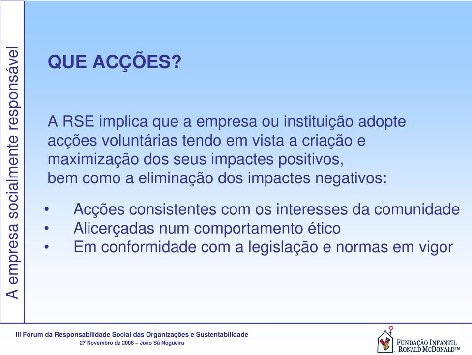 criação e maximização dos seus impactes positivos, bem como a eliminação dos impactes