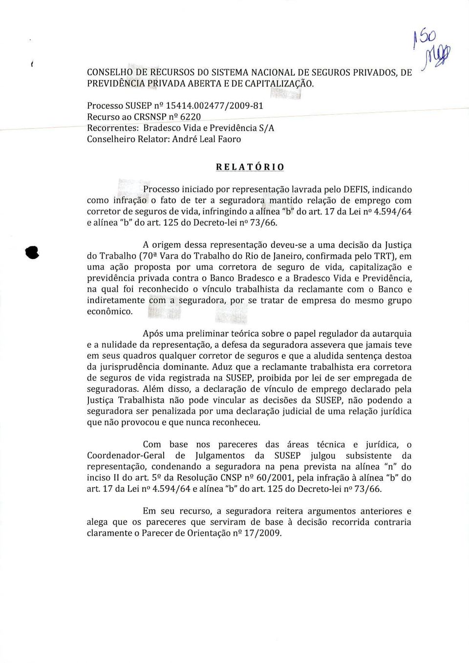 como infração o fato de ter a seguradora mantido relação de emprego com corretor de seguros de vida, infringindo a alínea "b» do art. 17 da Lei n 4.594/64 e alínea "b" do art.