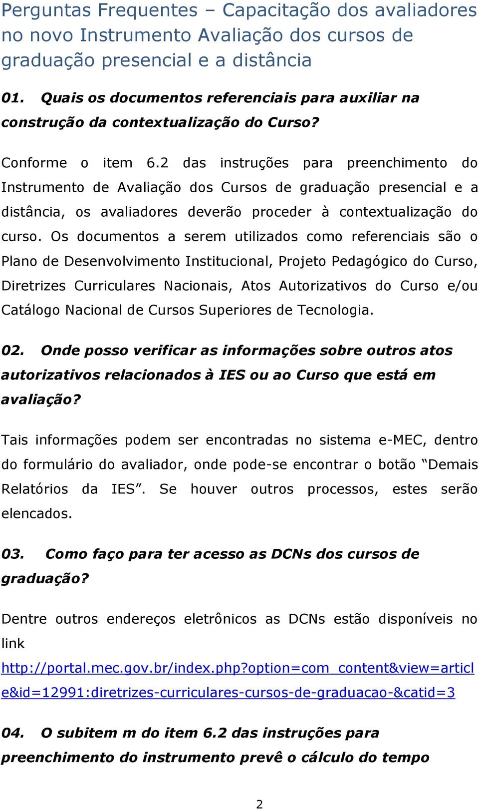 2 das instruções para preenchimento do Instrumento de Avaliação dos Cursos de graduação presencial e a distância, os avaliadores deverão proceder à contextualização do curso.