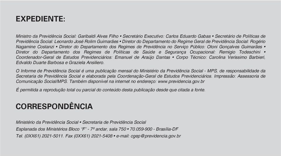 dos Regimes de Políticas de Saúde e Segurança Ocupacional: Remigio Todeschini Coordenador-Geral de Estudos Previdenciários: Emanuel de Araújo Dantas Corpo Técnico: Carolina Verissimo Barbieri,