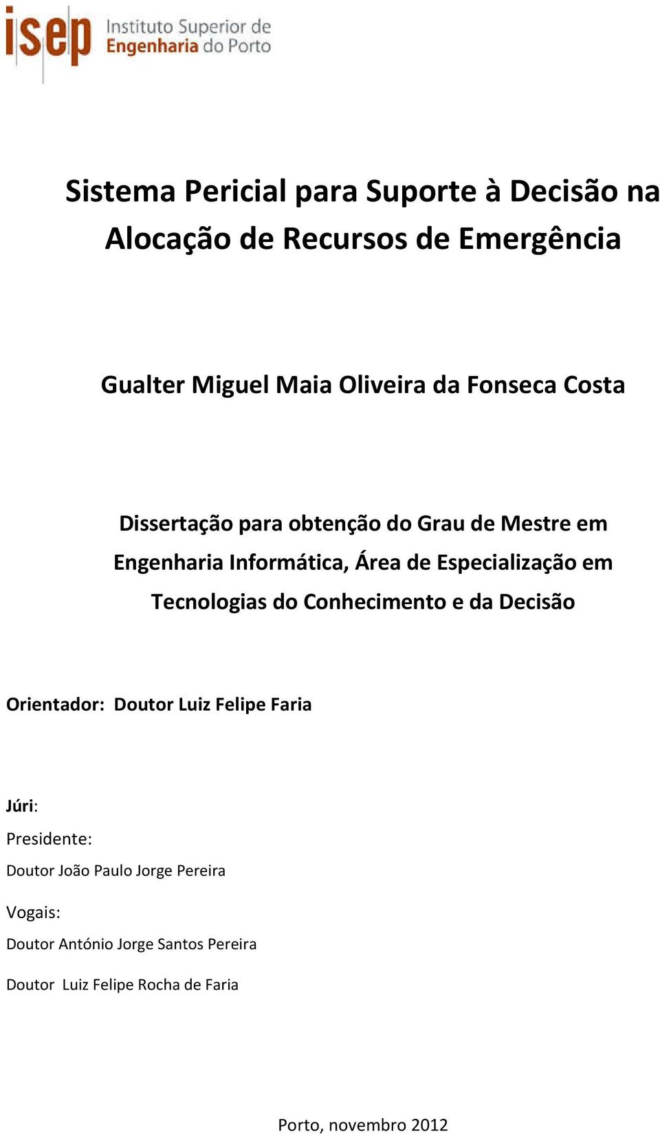 Tecnologias do Conhecimento e da Decisão Orientador: Doutor Luiz Felipe Faria Júri: Presidente: Doutor João