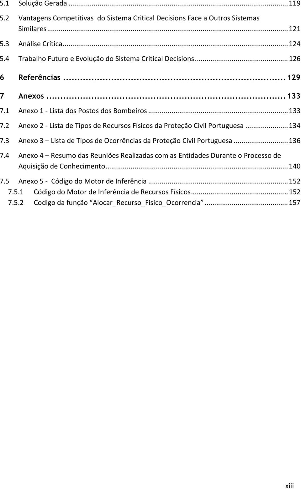 .. 134 7.3 Anexo 3 Lista de Tipos de Ocorrências da Proteção Civil Portuguesa... 136 7.