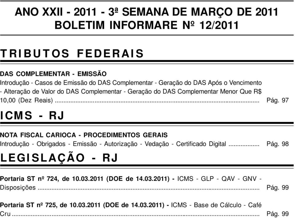 97 NOTA FISCAL CARIOCA - PROCEDIMENTOS GERAIS Introdução - Obrigados - Emissão - Autorização - Vedação - Certificado Digital... LEGISLAÇÃO - RJ Pág.