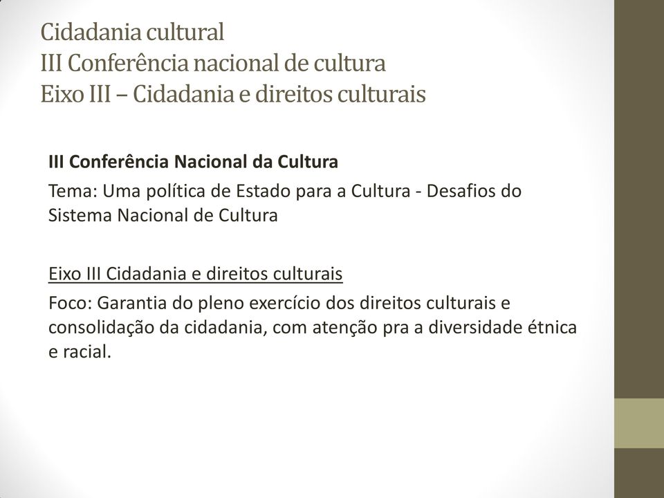 Sistema Nacional de Cultura Eixo III Cidadania e direitos culturais Foco: Garantia do pleno