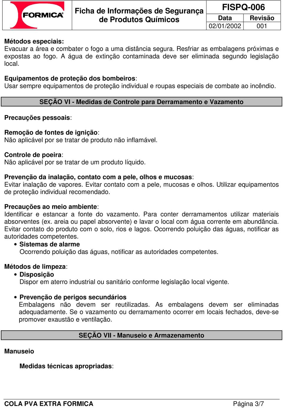 Equipamentos de proteção dos bombeiros: Usar sempre equipamentos de proteção individual e roupas especiais de combate ao incêndio.