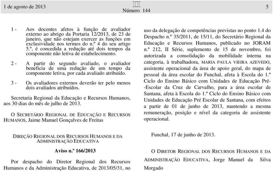 2 - A partir do segundo avaliado, o avaliador beneficia de uma redução de um tempo da componente letiva, por cada avaliado atribuído.