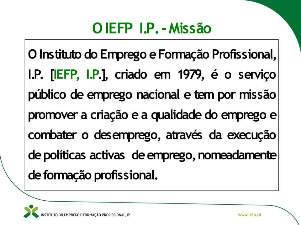 promover a criação e a qualidade do emprego e combater o desemprego, através da