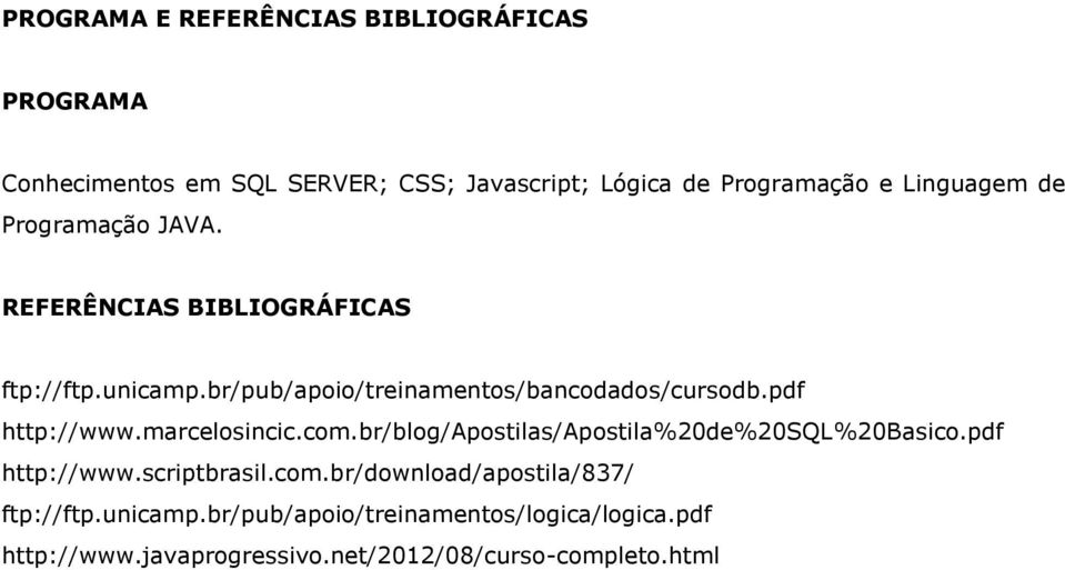 pdf http://www.marcelosincic.com.br/blog/apostilas/apostila%20de%20sql%20basico.pdf http://www.scriptbrasil.com.br/download/apostila/837/ ftp://ftp.