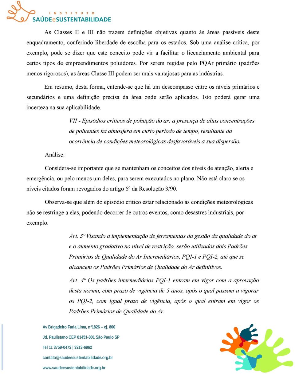 Por serem regidas pelo PQAr primário (padrões menos rigorosos), as áreas Classe III podem ser mais vantajosas para as indústrias.