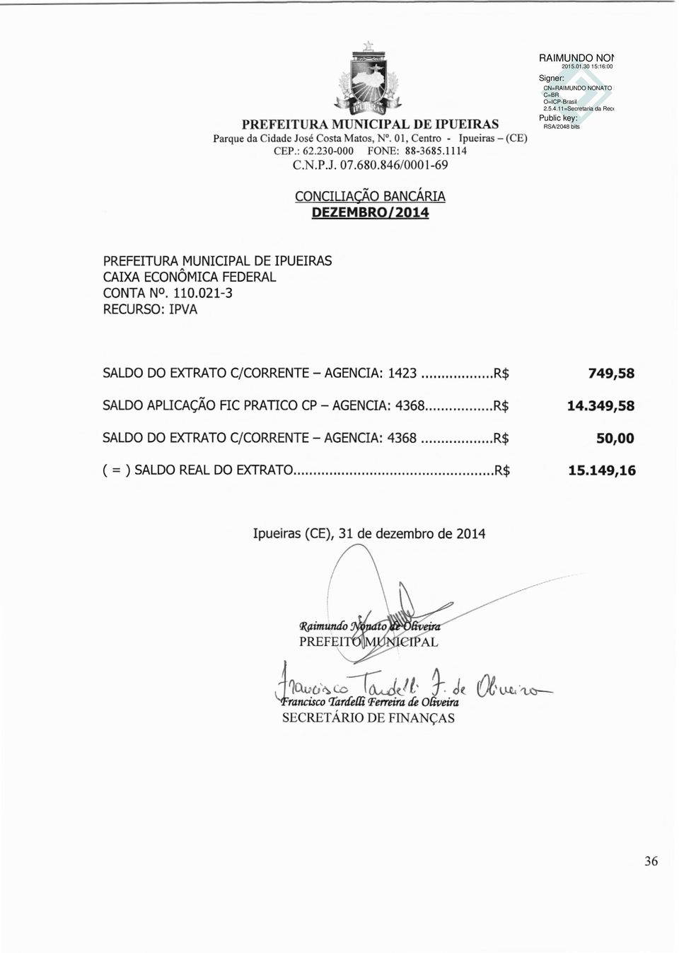 021-3 RECURSO: IPVA SALDO DO EXTRATO C/CORRENTE - AGENCIA: 1423... R$ SALDO APucAcAo FIC PRATICO CP - AGENCIA: 4368.