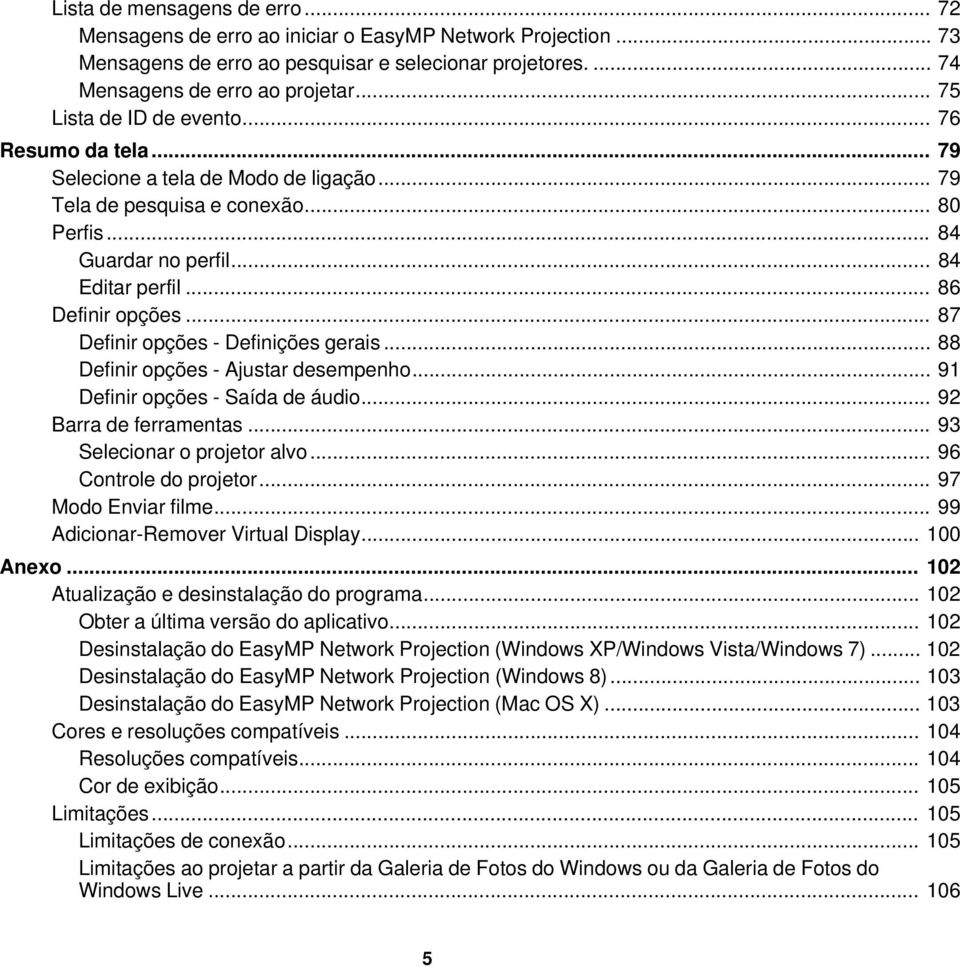 .. 87 Definir opções - Definições gerais... 88 Definir opções - Ajustar desempenho... 91 Definir opções - Saída de áudio... 92 Barra de ferramentas... 93 Selecionar o projetor alvo.