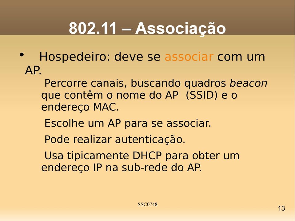 (SSID) e o endereço MAC. Escolhe um AP para se associar.