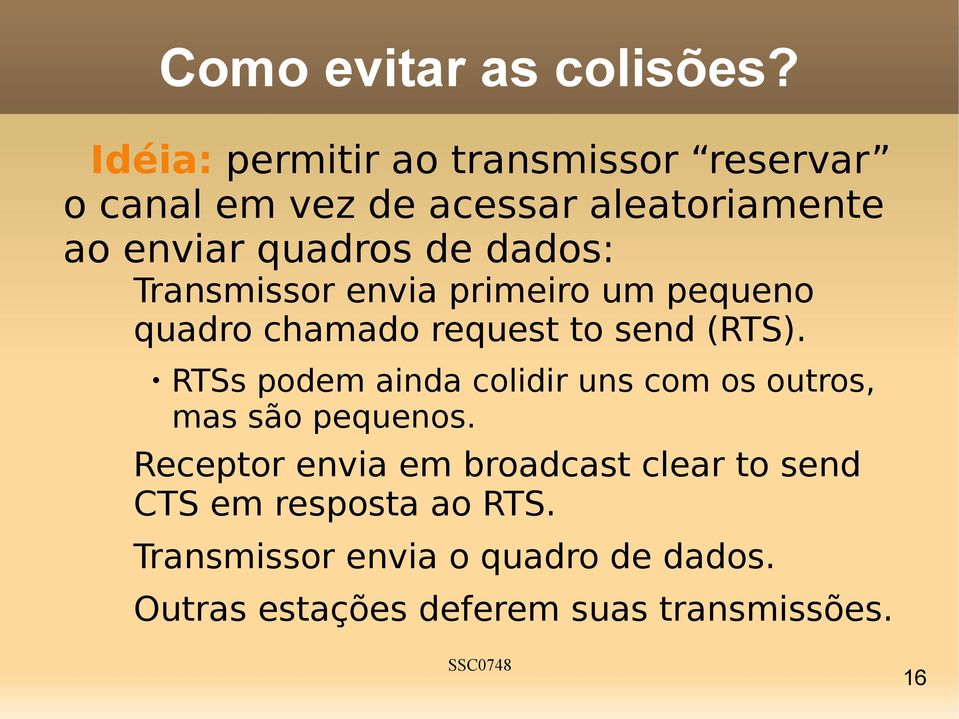 dados: Transmissor envia primeiro um pequeno quadro chamado request to send (RTS).