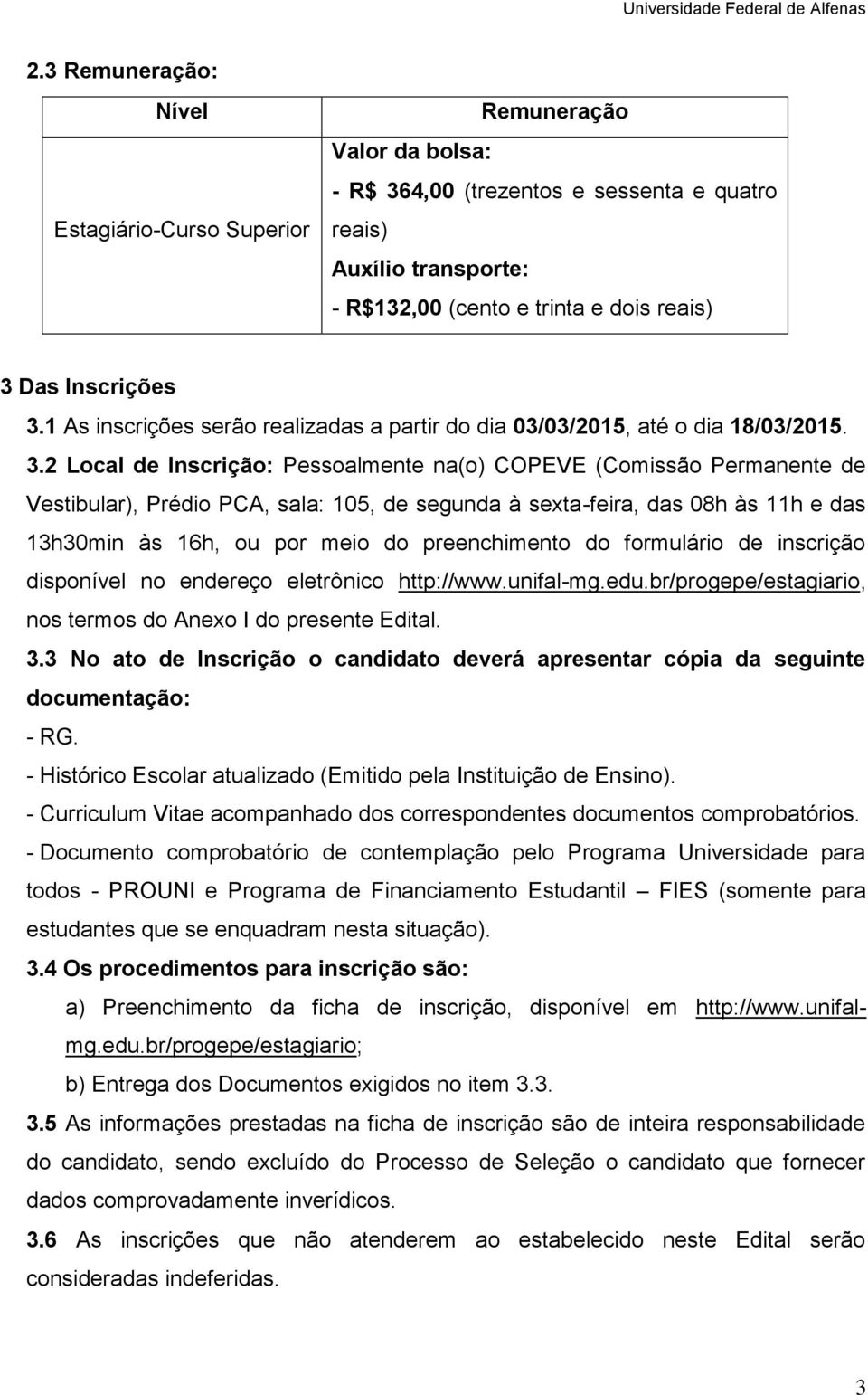 1 As inscrições serão realizadas a partir do dia 03/03/2015, até o dia 18/03/2015. 3.