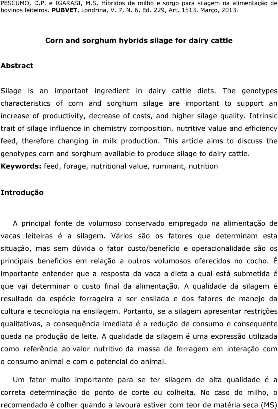 Intrinsic trait of silage influence in chemistry composition, nutritive value and efficiency feed, therefore changing in milk production.