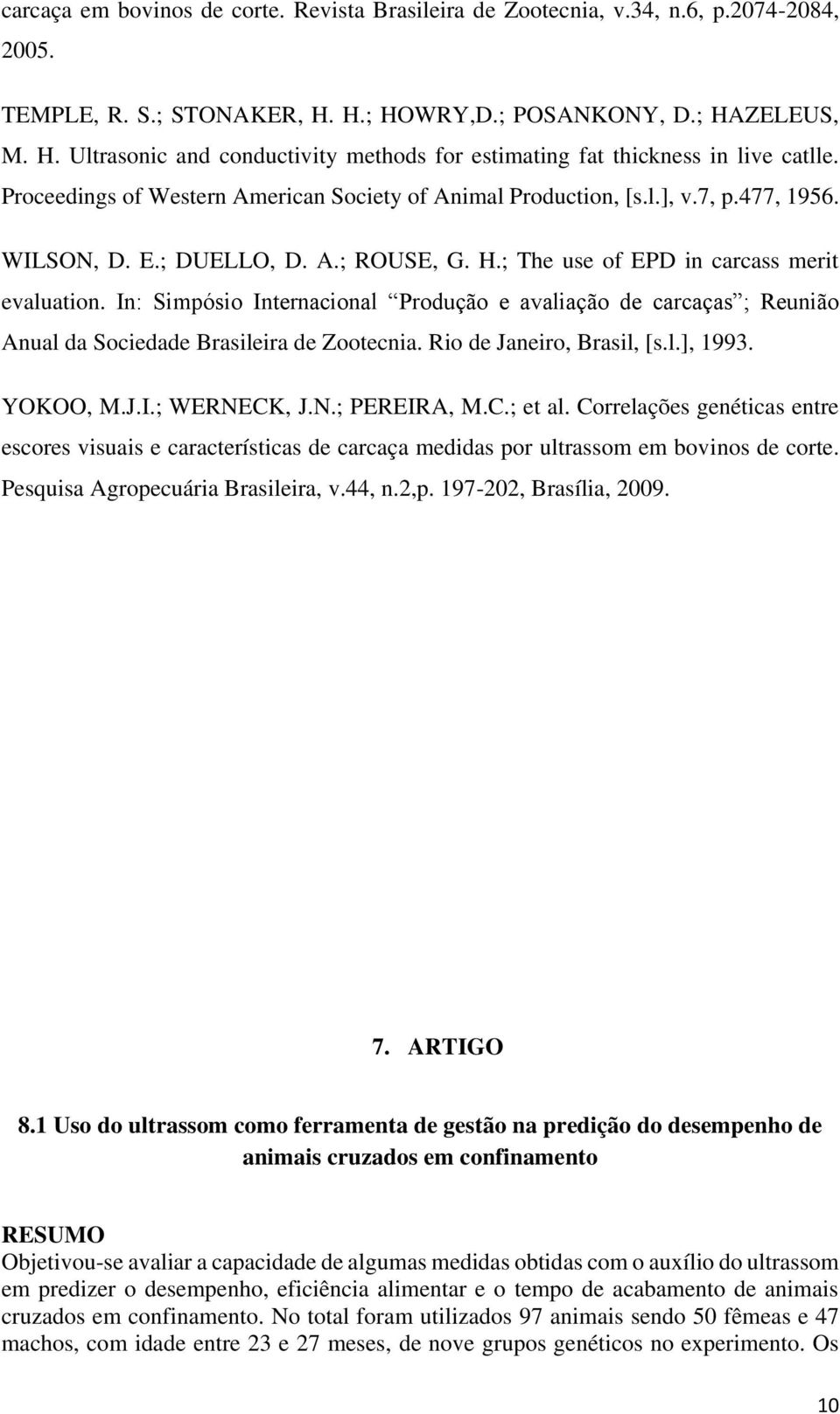 In: Simpósio Internacional Produção e avaliação de carcaças ; Reunião Anual da Sociedade Brasileira de Zootecnia. Rio de Janeiro, Brasil, [s.l.], 1993. YOKOO, M.J.I.; WERNECK, J.N.; PEREIRA, M.C.; et al.