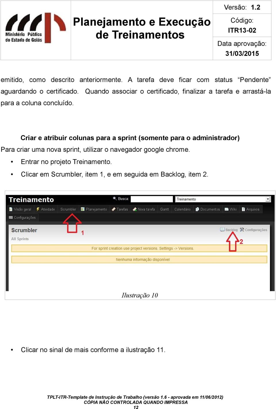 Criar e atribuir colunas para a sprint (somente para o administrador) Para criar uma nova sprint, utilizar o navegador