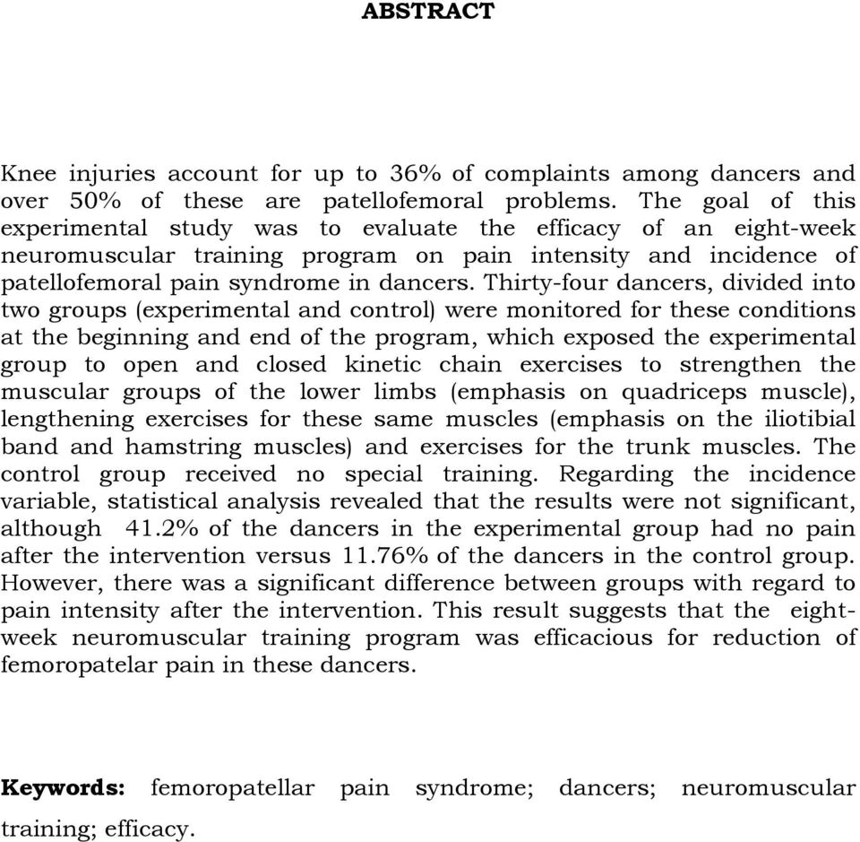 Thirty-four dancers, divided into two groups (experimental and control) were monitored for these conditions at the beginning and end of the program, which exposed the experimental group to open and