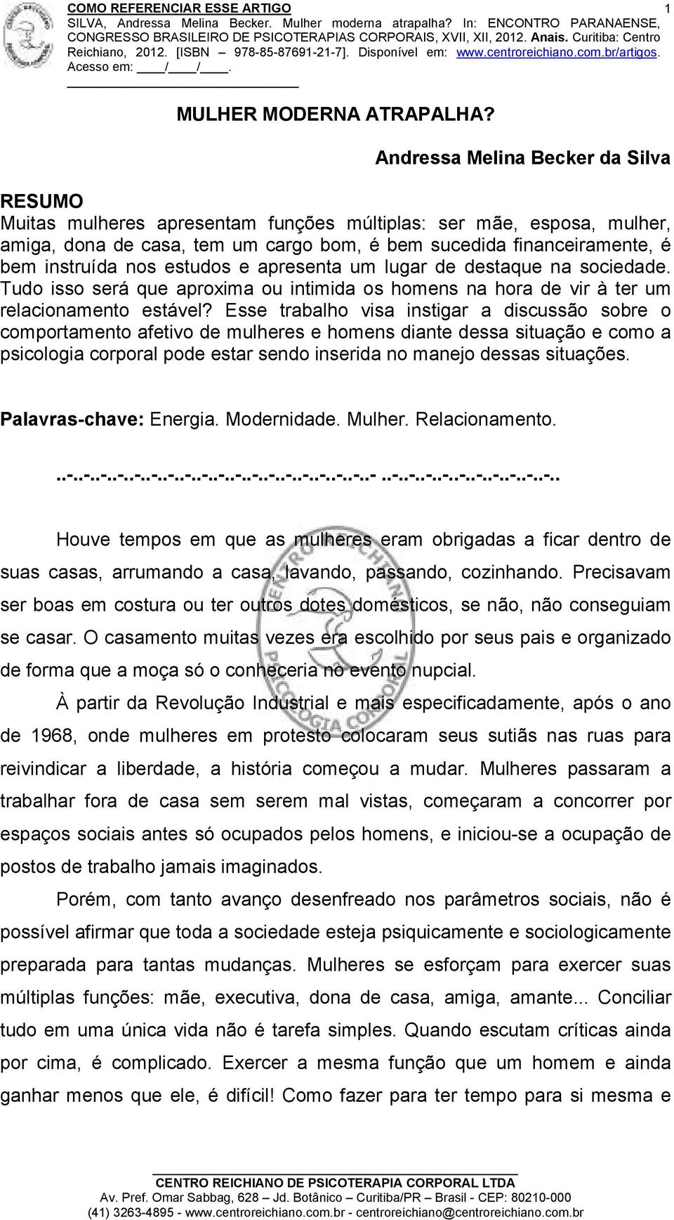 nos estudos e apresenta um lugar de destaque na sociedade. Tudo isso será que aproxima ou intimida os homens na hora de vir à ter um relacionamento estável?