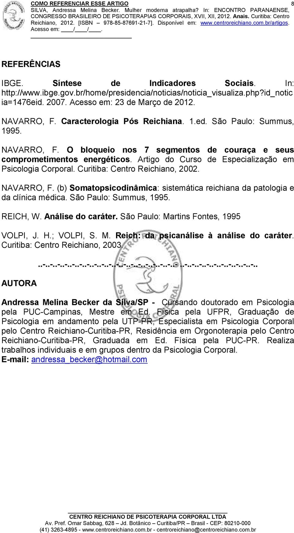 Artigo do Curso de Especialização em Psicologia Corporal. Curitiba: Centro Reichiano, 2002. NAVARRO, F. (b) Somatopsicodinâmica: sistemática reichiana da patologia e da clínica médica.