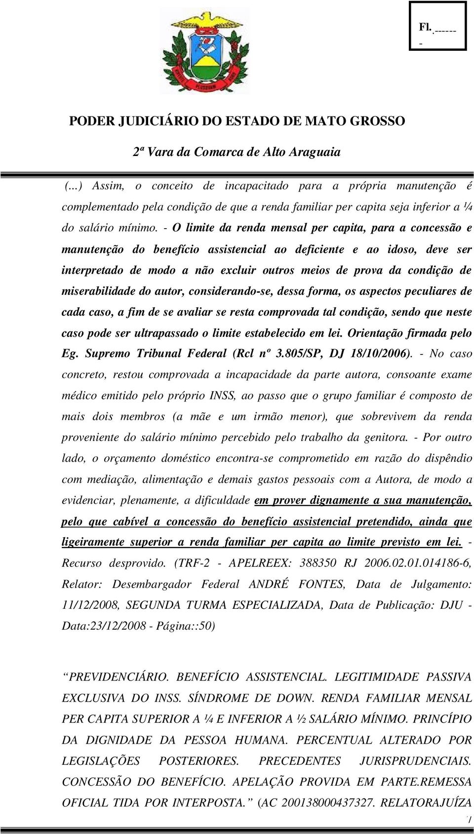 miserabilidade do autor, considerandose, dessa forma, os aspectos peculiares de cada caso, a fim de se avaliar se resta comprovada tal condição, sendo que neste caso pode ser ultrapassado o limite