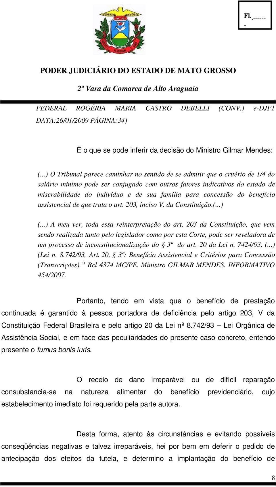 família para concessão do benefício assistencial de que trata o art. 203, inciso V, da Constituição.(...) (...) A meu ver, toda essa reinterpretação do art.