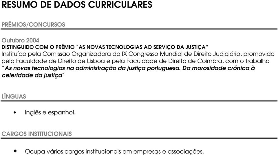 de Direito de Coimbra, com o trabalho As novas tecnologias na administração da justiça portuguesa.