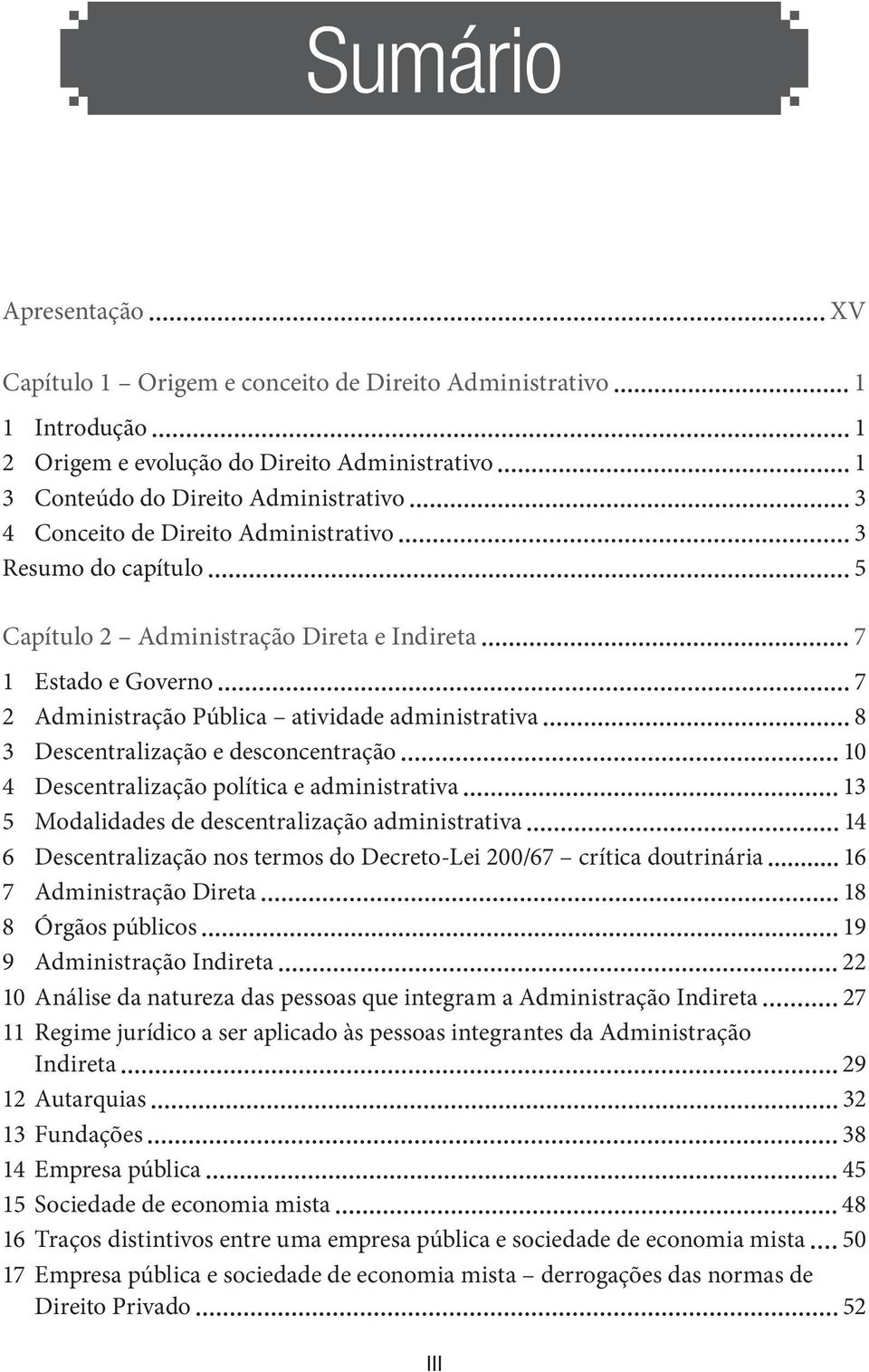 10 4 Descentralização política e administrativa 13 5 Modalidades de descentralização administrativa 14 6 Descentralização nos termos do Decreto-Lei 200/67 crítica doutrinária 16 7 Administração