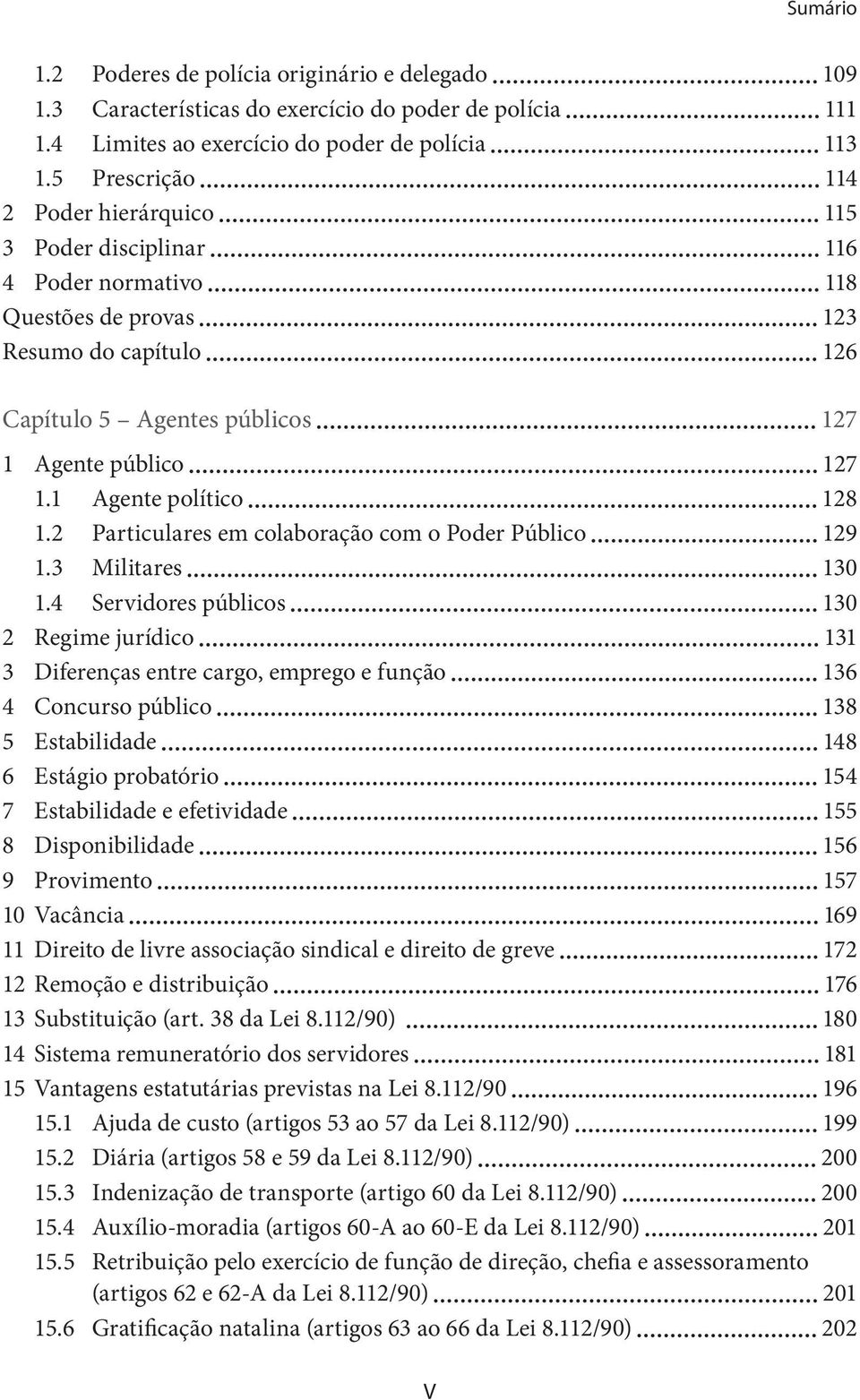 1 Agente político 128 1.2 Particulares em colaboração com o Poder Público 129 1.3 Militares 130 1.