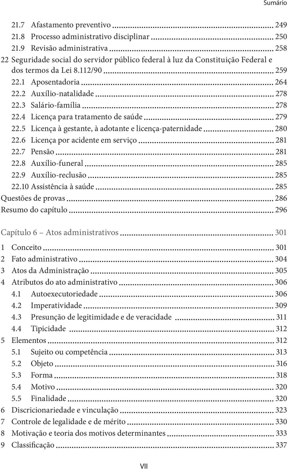 3 Salário-família 278 22.4 Licença para tratamento de saúde 279 22.5 Licença à gestante, à adotante e licença-paternidade 280 22.6 Licença por acidente em serviço 281 22.7 Pensão 281 22.