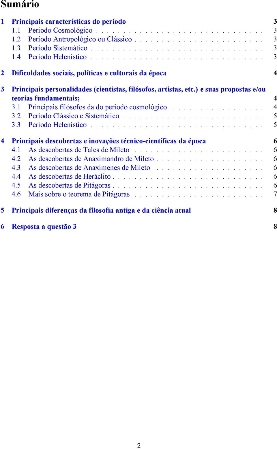 ) e suas propostas e/ou teorias fundamentais; 4 3.1 Principais filósofos da do período cosmológico................. 4 3.2 Período Clássico e Sistemático.......................... 5 3.