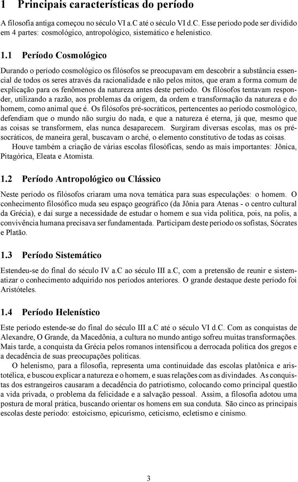 comum de explicação para os fenômenos da natureza antes deste período.