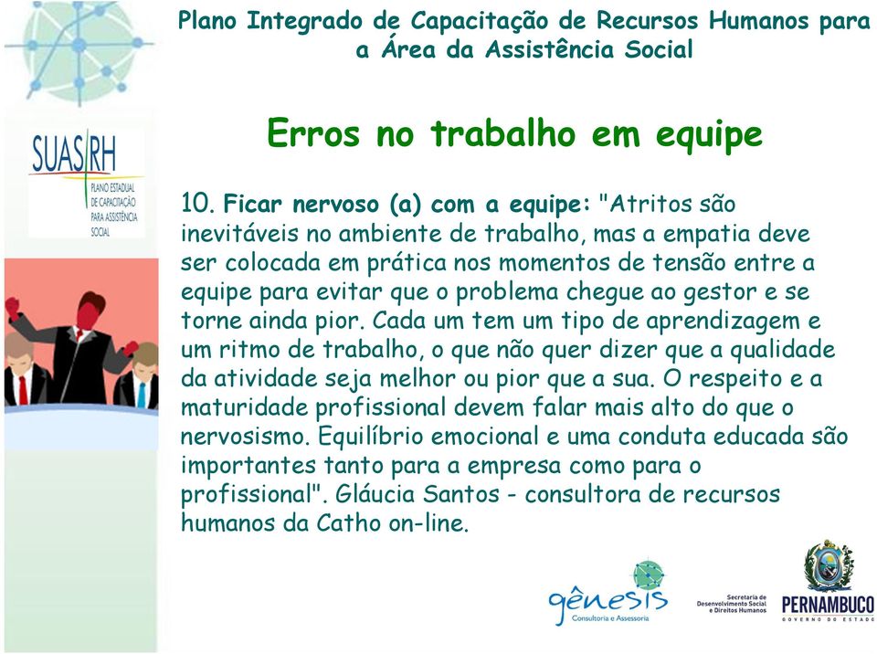 Cada um tem um tipo de aprendizagem e um ritmo de trabalho, o que não quer dizer que a qualidade da atividade seja melhor ou pior que a sua.